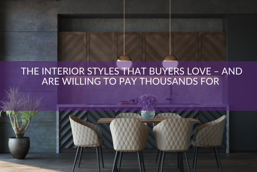 The Interior Styles That Buyers Love – And Are Willing to Pay Thousands for